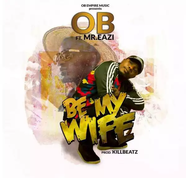 OB - Be My Wife (ft. Mr. Eazi)